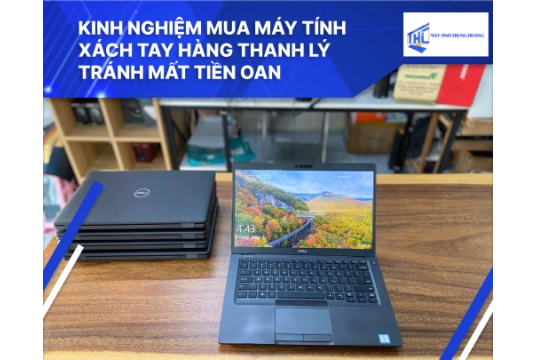 Kinh nghiệm mua máy tính xách tay hàng thanh lý tránh mất tiền oan