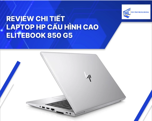 Review chi tiết laptop Hp cấu hình cao Elitebook 850 G5